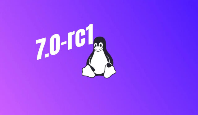 Linux 7.0-rc1 Çıktı: İşte Yenilikler